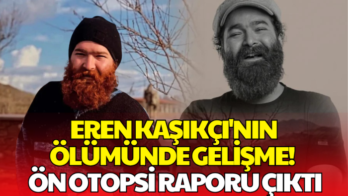 Eren Kaşıkçı’nın Ölümünde Yeni Gelişme: Ön Otopsi Raporu Çıktı